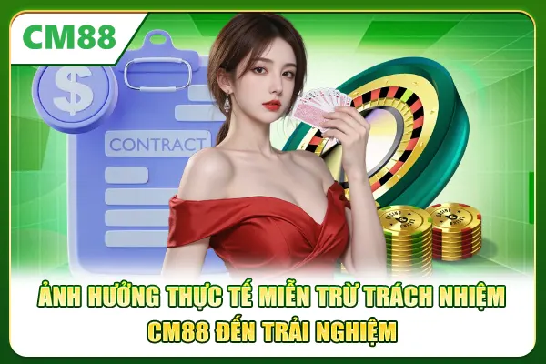 Ảnh hưởng thực tế miễn trừ trách nhiệm CM88 đến trải nghiệm