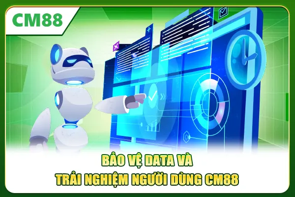 Bảo vệ data và trải nghiệm người dùng CM88