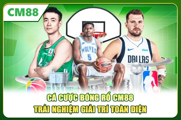 Cá Cược Bóng Rổ CM88 - Trải Nghiệm Giải Trí Toàn Diện