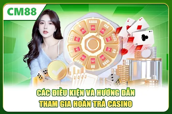 Các điều kiện và hướng dẫn tham gia hoàn trả Casino