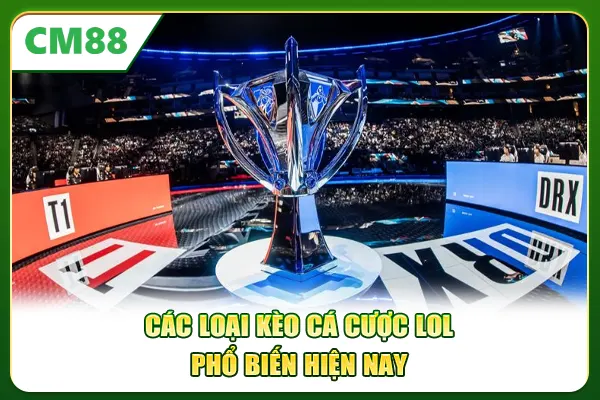Các loại kèo cá cược LOL phổ biến hiện nay