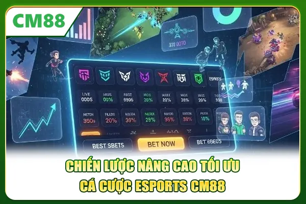 Chiến lược nâng cao tối ưu cá cược Esports CM88