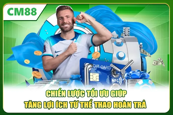 Chiến lược tối ưu giúp tăng lợi ích từ thể thao hoàn trả