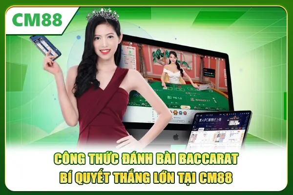 Công Thức Đánh Bài Baccarat – Bí Quyết Thắng Lớn Tại CM88