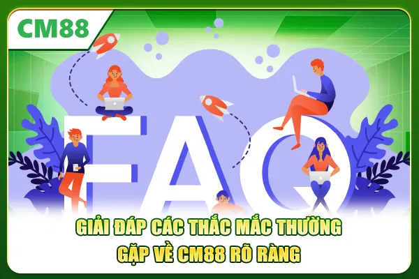 Giải đáp các thắc mắc thường gặp về CM88 rõ ràng