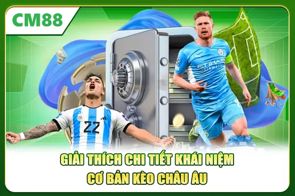 Giải thích chi tiết khái niệm cơ bản kèo châu Âu