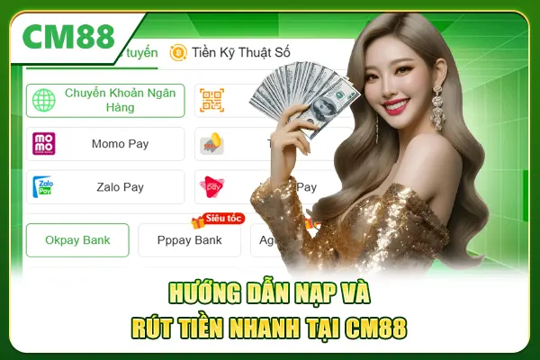 Hướng dẫn nạp và rút tiền nhanh tại CM88