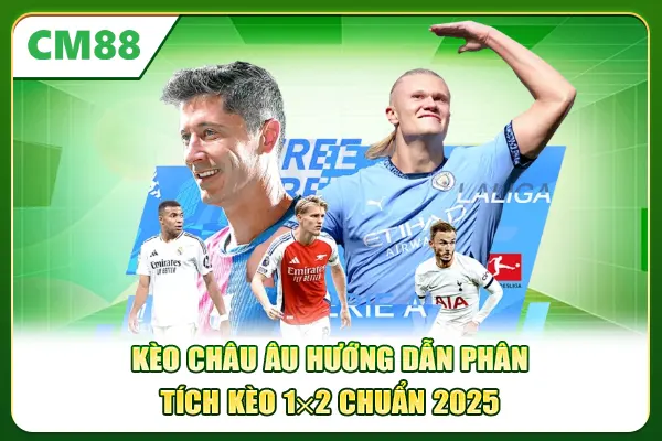 Kèo Châu Âu - Hướng Dẫn Phân Tích Kèo 1×2 Chuẩn 2025