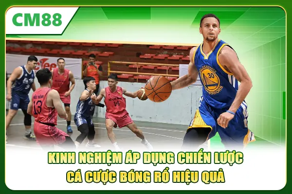 Kinh nghiệm áp dụng chiến lược cá cược bóng rổ hiệu quả