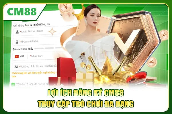 Lợi ích đăng ký CM88 truy cập trò chơi đa dạng
