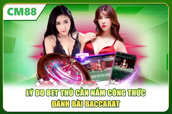 Lý do bet thủ cần nắm công thức đánh bài Baccarat