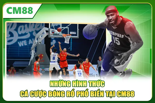 Những hình thức cá cược bóng rổ phổ biến tại CM88