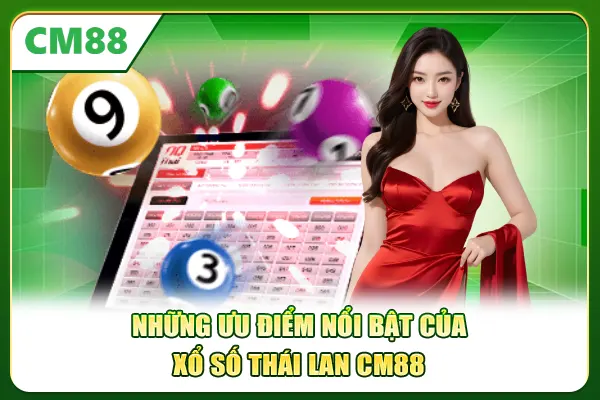 Những ưu điểm nổi bật của xổ số Thái Lan CM88