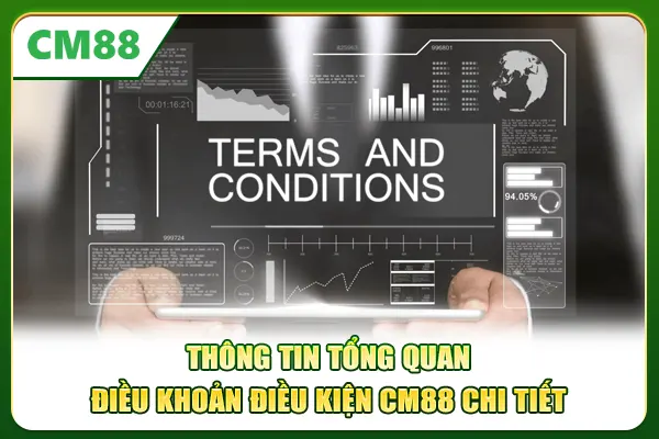 Thông tin tổng quan điều khoản điều kiện CM88 chi tiết