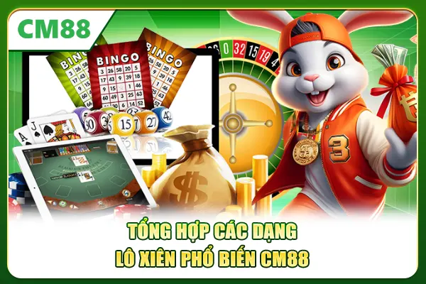 Tổng hợp các dạng lô xiên phổ biến CM88