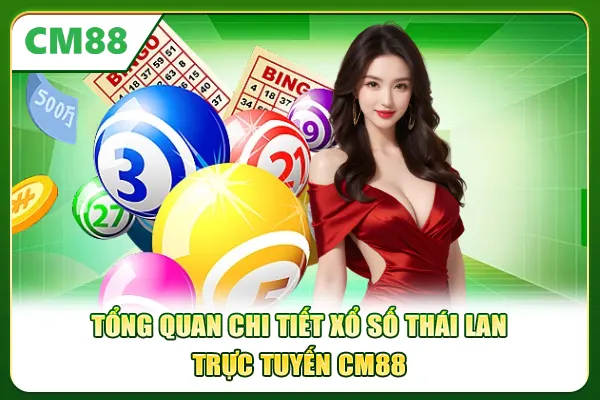 Tổng quan chi tiết xổ số Thái Lan trực tuyến CM88