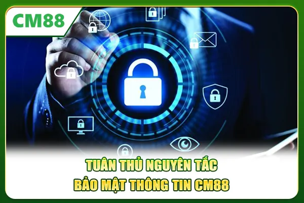 Tuân thủ nguyên tắc bảo mật thông tin CM88