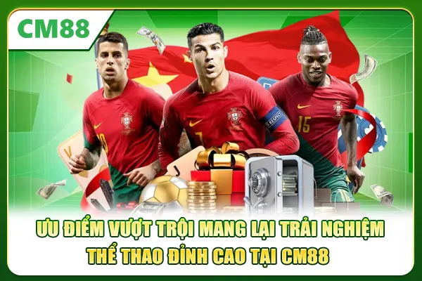 Ưu điểm vượt trội mang lại trải nghiệm thể thao đỉnh cao tại CM88