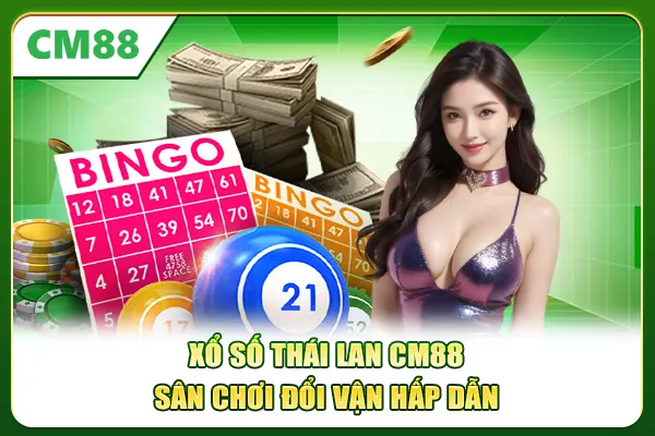 Xổ Số Thái Lan CM88 - Sân Chơi Đổi Vận Hấp Dẫn